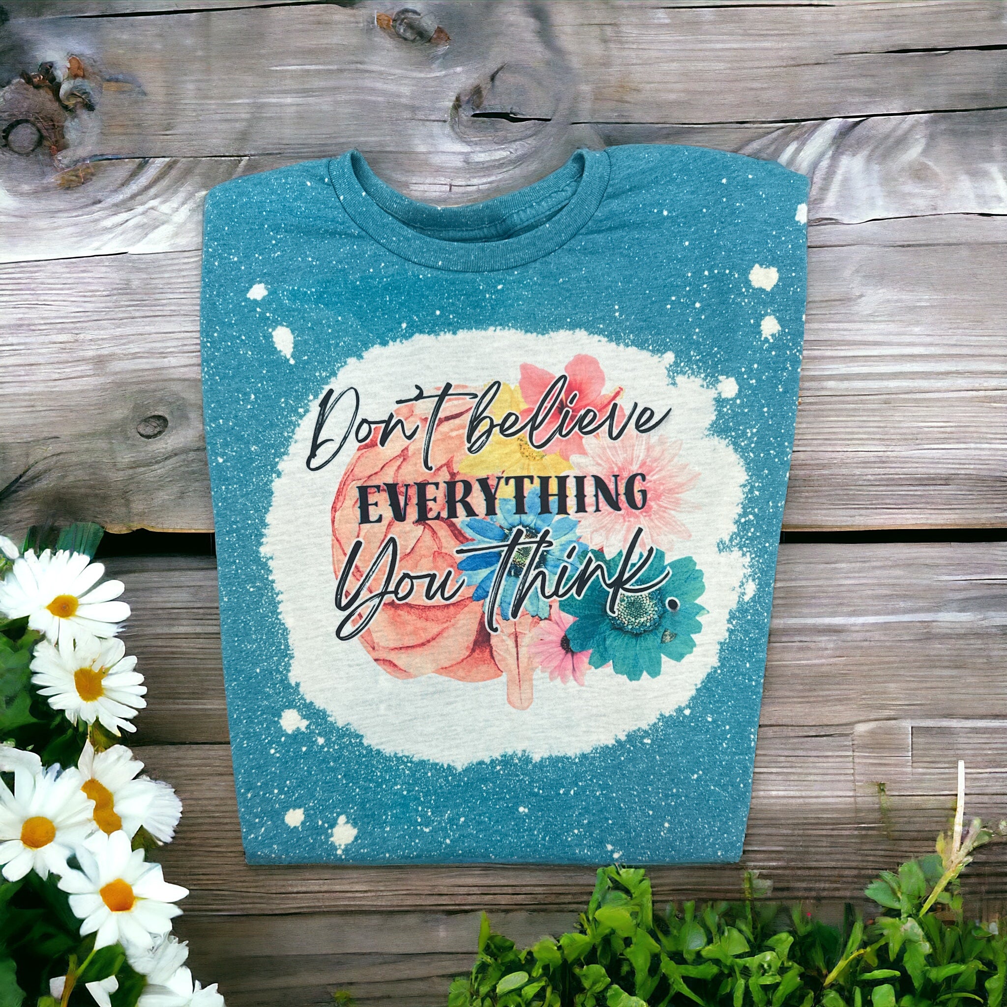 Everything You Think T Shirt